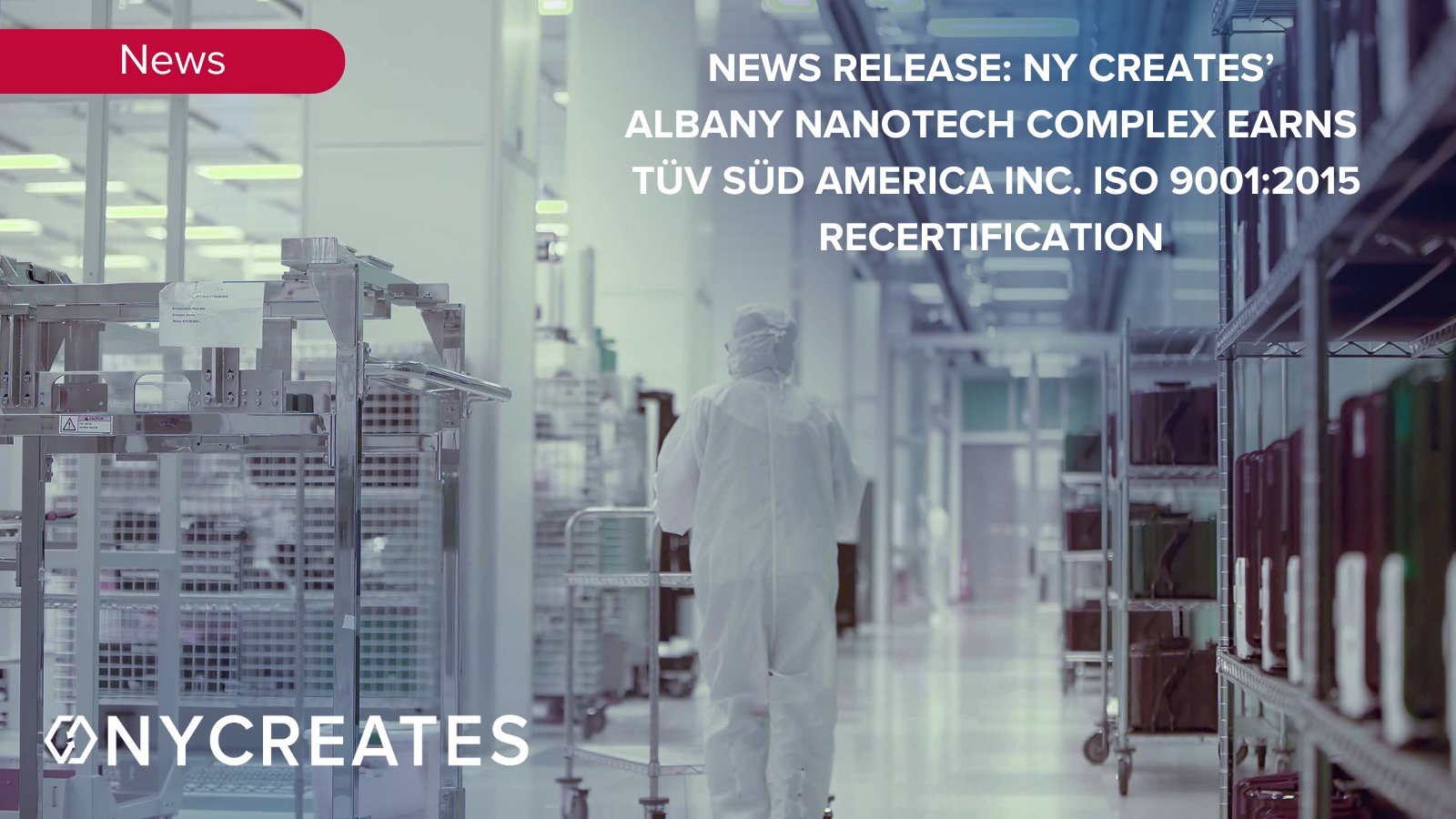News Release: NY CREATES’ Albany NanoTech Complex Earns TÜV SÜD AMERICA INC. ISO 9001:2015 Recertification