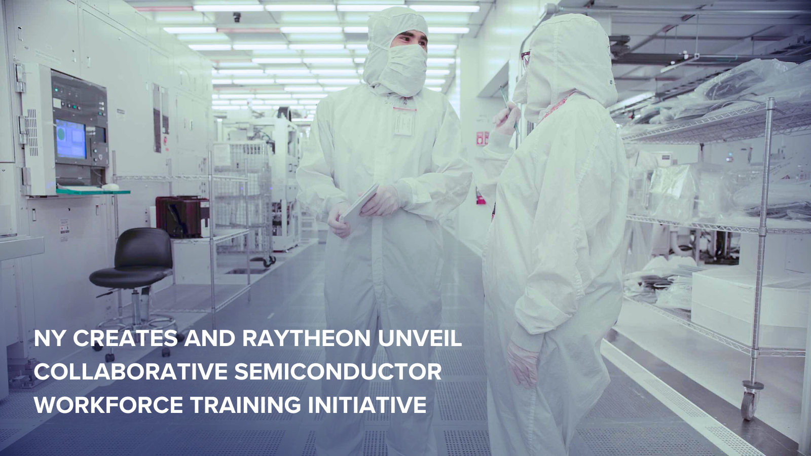 NY CREATES and Raytheon Unveil Collaborative Semiconductor Workforce Training Initiative