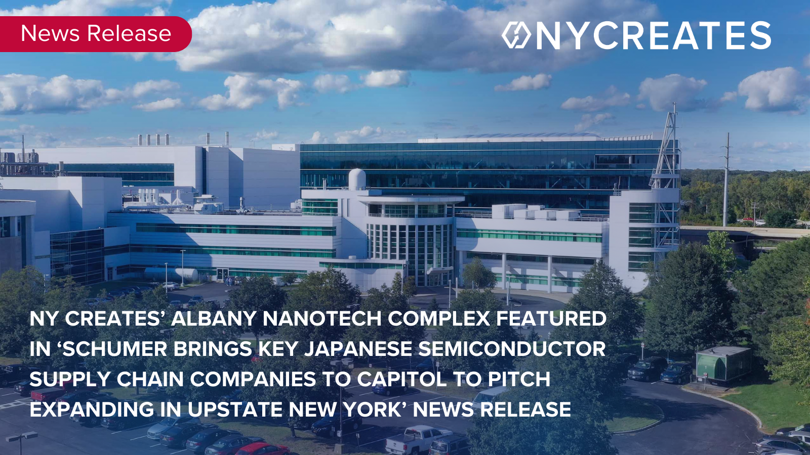 NY CREATES' Albany NanoTech Complex featured in 'Schumer Brings Key Japanese Semiconductor Supply Chain Companies to Capitol to Pitch Expanding in Upstate New York' news release